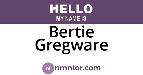 Bertie Gregware