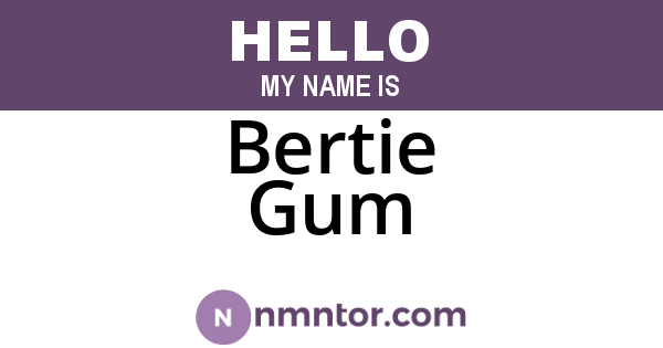 Bertie Gum