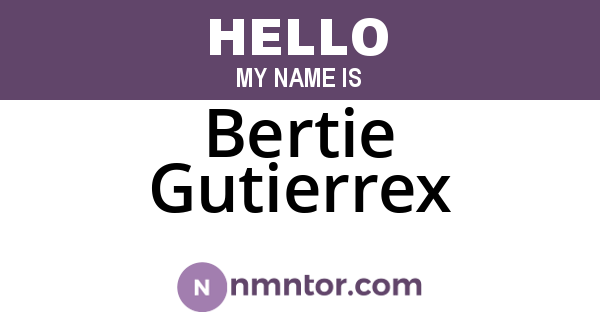 Bertie Gutierrex