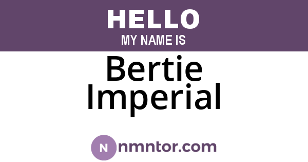 Bertie Imperial