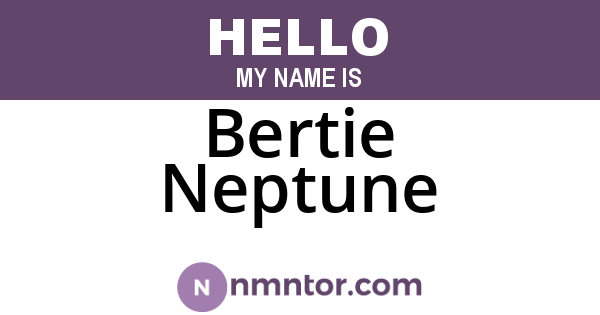 Bertie Neptune