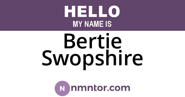 Bertie Swopshire