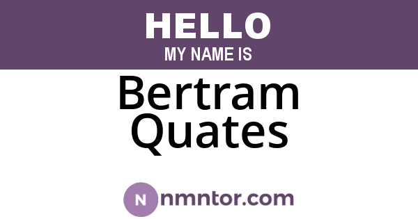 Bertram Quates