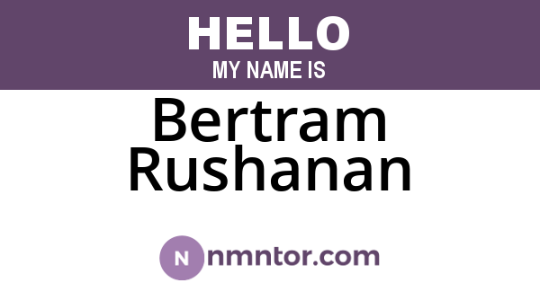 Bertram Rushanan