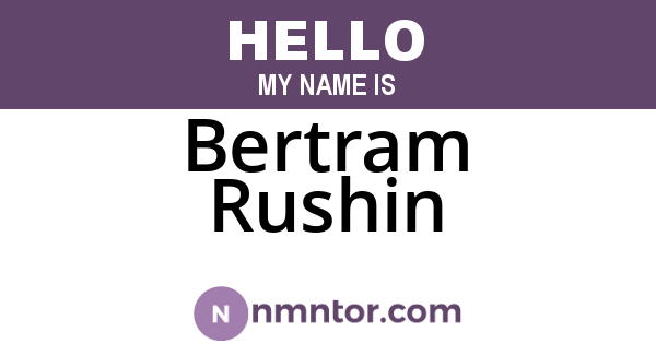 Bertram Rushin