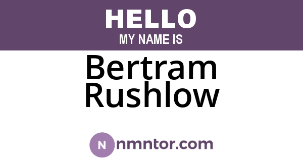 Bertram Rushlow