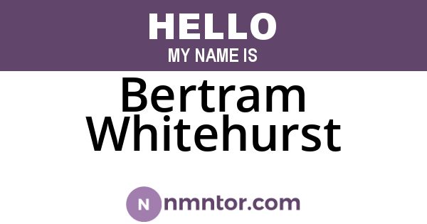 Bertram Whitehurst