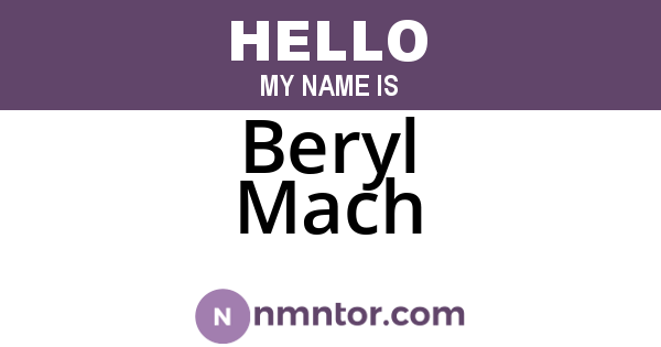 Beryl Mach