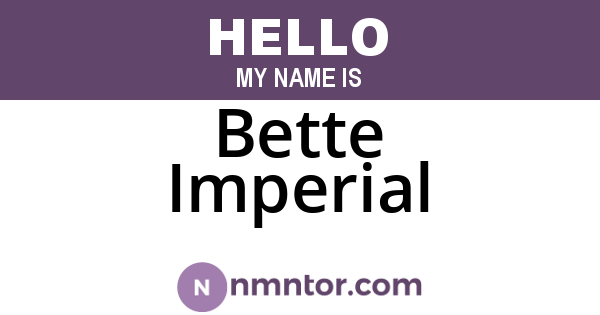 Bette Imperial