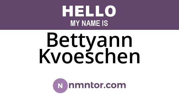 Bettyann Kvoeschen