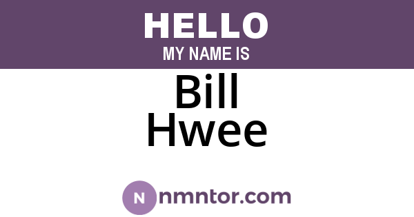 Bill Hwee