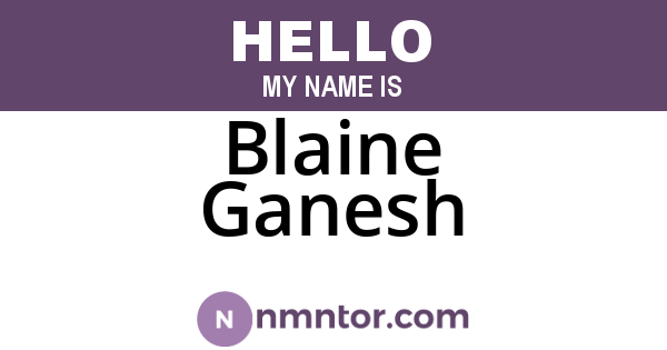 Blaine Ganesh