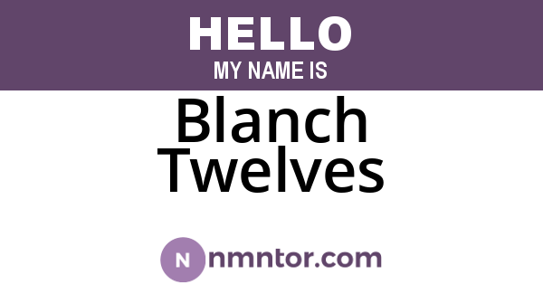 Blanch Twelves