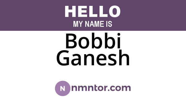 Bobbi Ganesh
