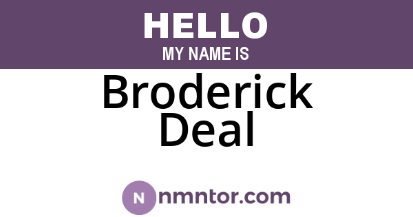 Broderick Deal