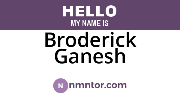 Broderick Ganesh