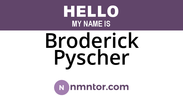 Broderick Pyscher