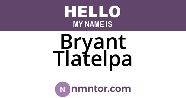 Bryant Tlatelpa