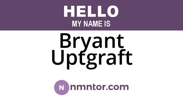 Bryant Uptgraft