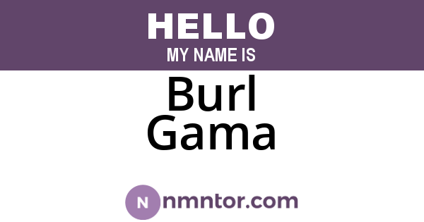 Burl Gama