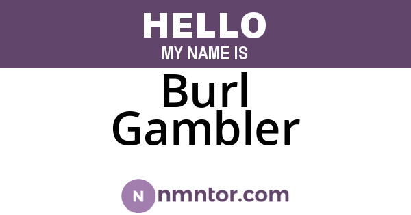Burl Gambler