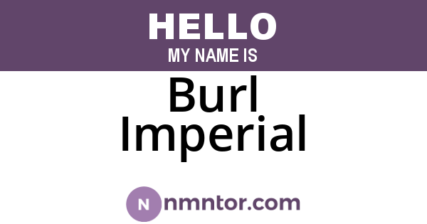 Burl Imperial