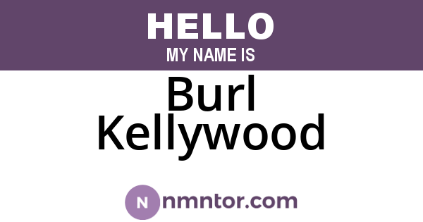 Burl Kellywood