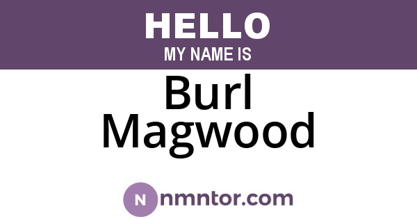 Burl Magwood