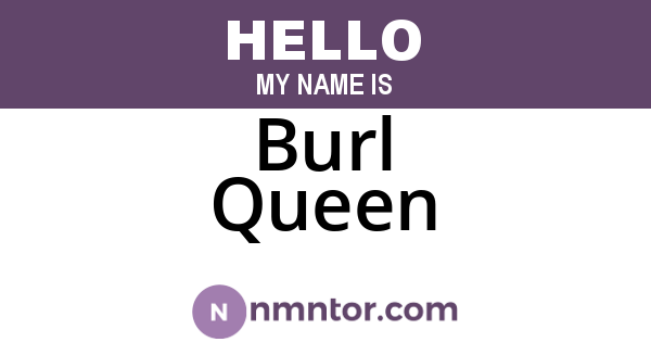 Burl Queen