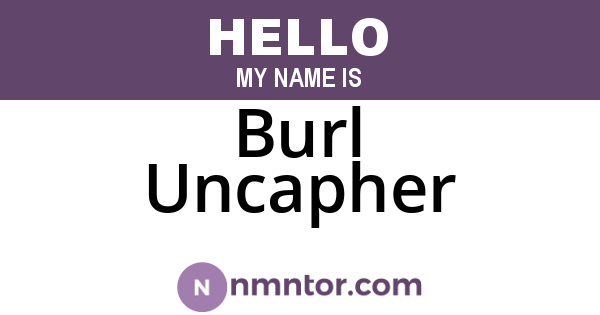 Burl Uncapher