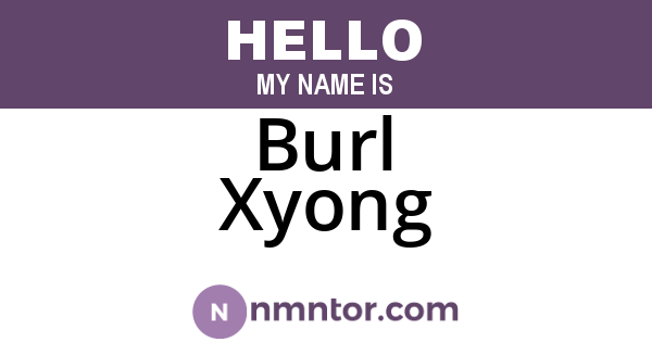 Burl Xyong