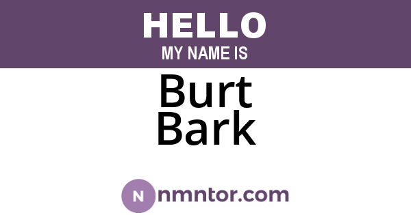 Burt Bark