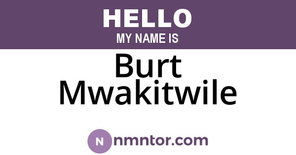 Burt Mwakitwile