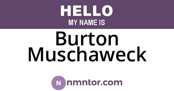 Burton Muschaweck