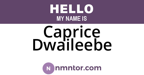 Caprice Dwaileebe