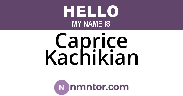 Caprice Kachikian