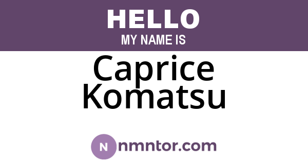 Caprice Komatsu