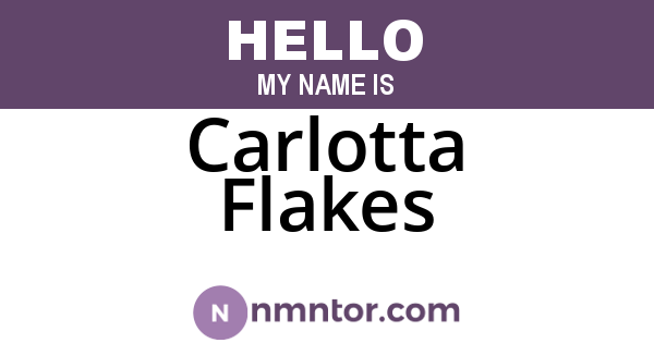 Carlotta Flakes