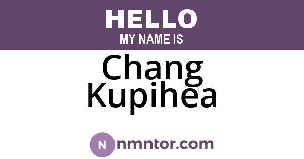 Chang Kupihea