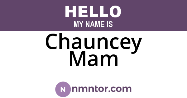 Chauncey Mam