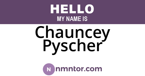 Chauncey Pyscher