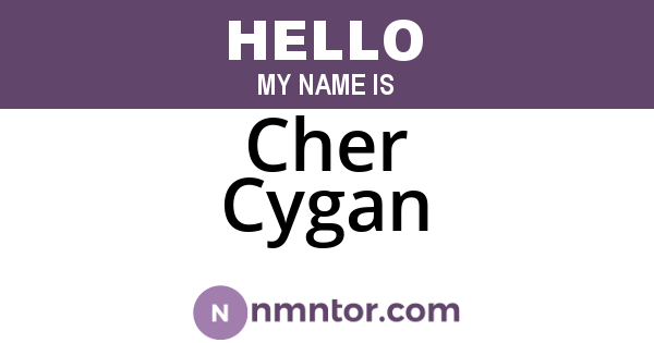 Cher Cygan