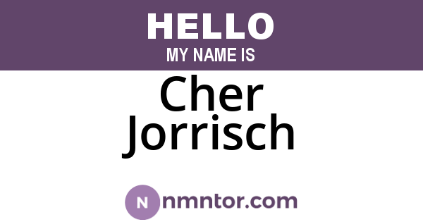 Cher Jorrisch