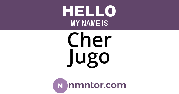 Cher Jugo