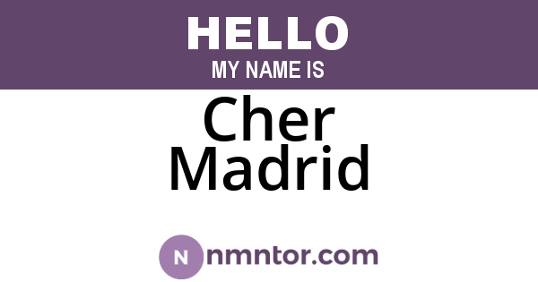 Cher Madrid