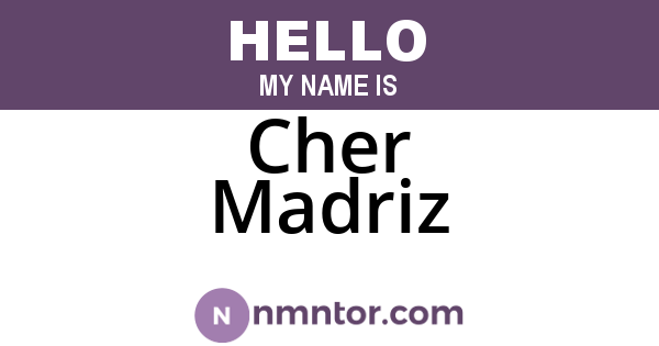Cher Madriz