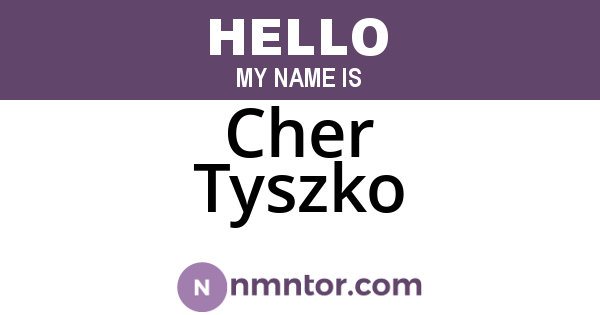 Cher Tyszko