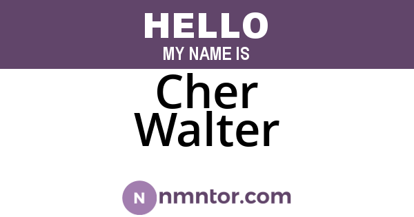 Cher Walter