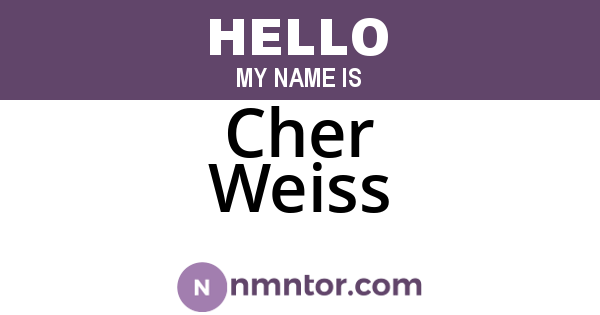 Cher Weiss