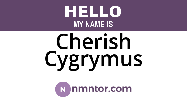 Cherish Cygrymus
